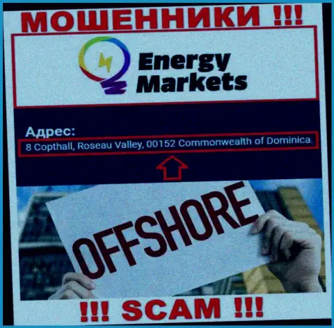 Преступно действующая компания Energy Markets расположена в оффшоре по адресу: 8 Copthall, Roseau Valley, 00152 Commonwealth of Dominica, будьте очень бдительны